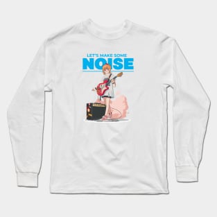 Let's Make Some Noise Long Sleeve T-Shirt